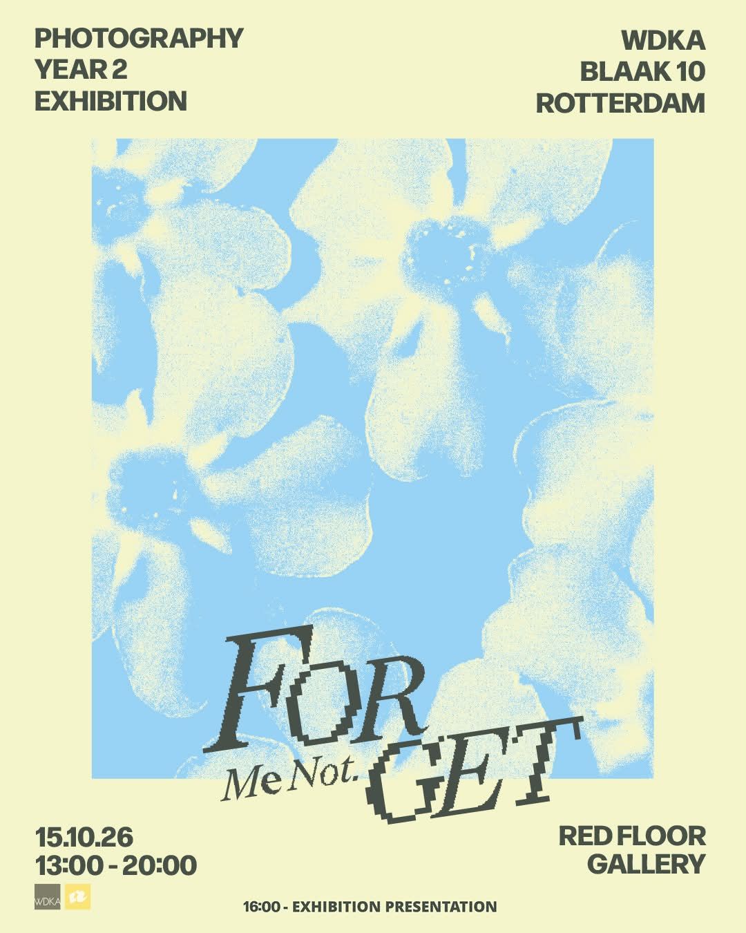 Exhibition poster: grainy pale yellow forget-me-not flowers on a light blue square, with the title Forget Me Not in pixelated dark lettering, and the date, times and Red Floor Gallery address around the edges